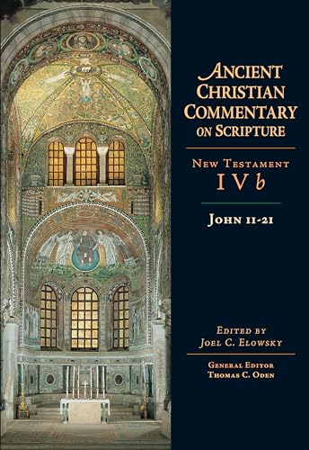 John 11-21: Volume 4b Volume 4 (ANCIENT CHRISTIAN COMMENTARY ON SCRIPTURE: New Testament, 4b)